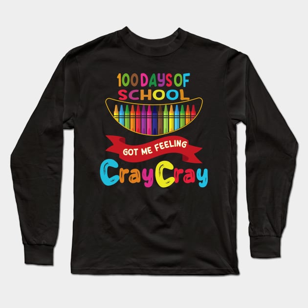 100 Days Of School Got Me Feeling Cray Cray Long Sleeve T-Shirt by Wise Words Store